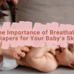 The Importance of Breathable Diapers for Your Baby’s Skin