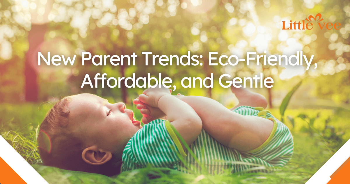 New Parent Trends: Eco-Friendly, Affordable, and Gentle