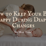 How to Keep Your Baby Happy During Diaper Changes
