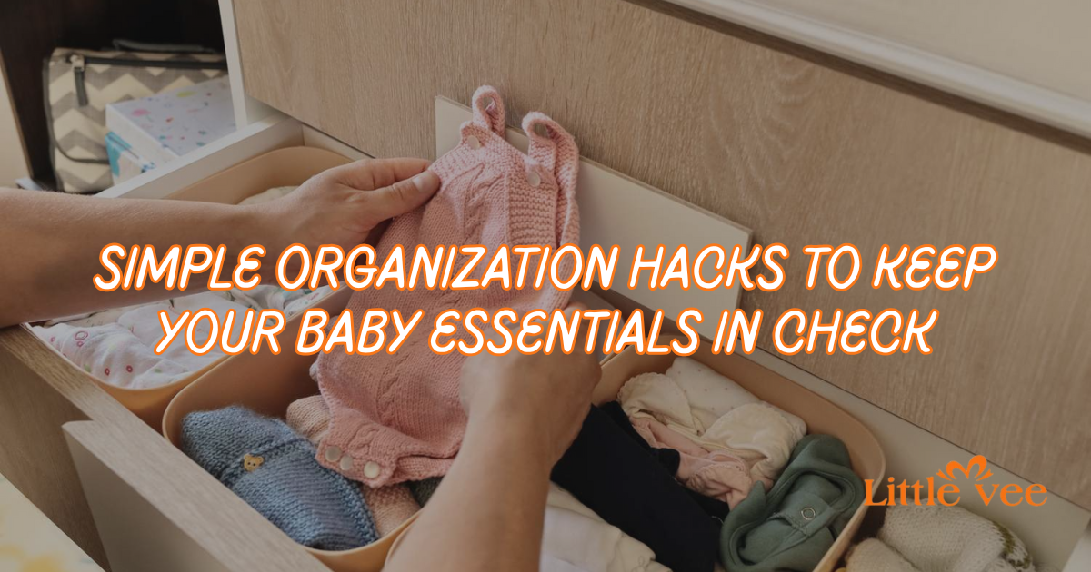 Simple Organization Hacks to Keep Your Baby Essentials in Check