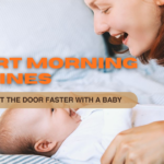 Smart Morning Routines How to Get Out the Door Faster with a Baby