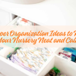Diaper Organization Ideas to Keep Your Nursery Neat and Calm