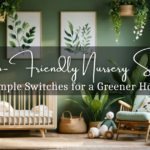 Eco-Friendly Nursery Setup Simple Switches for a Greener Home