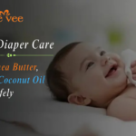 Natural Diaper Care Using Shea Butter, Aloe, and Coconut Oil Safely