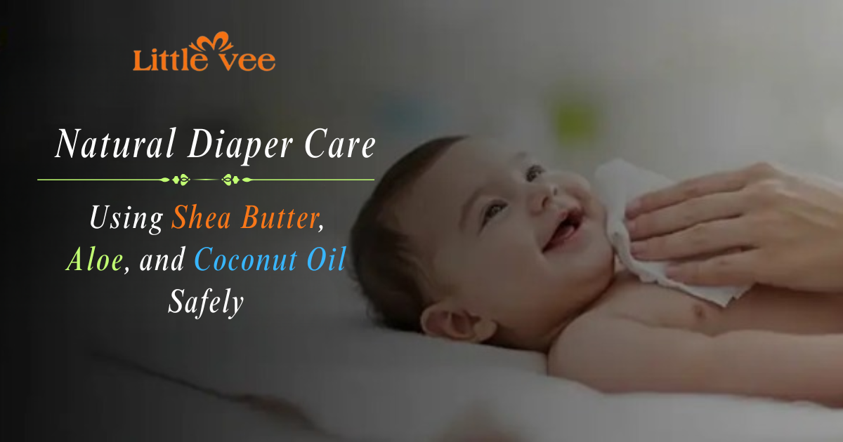 Natural Diaper Care Using Shea Butter, Aloe, and Coconut Oil Safely